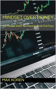 Mindset Over Money: The Mental Shifts You Need to Trade Full-Time
