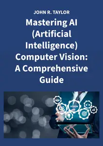 Mastering AI Computer Vision: A Comprehensive Guide