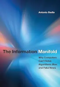 The Information Manifold: Why Computers Can't Solve Algorithmic Bias and Fake News