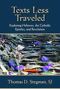 Texts Less Traveled: Exploring Hebrews, the Catholic Epistles, and Revelation