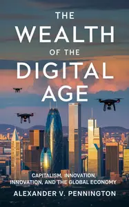 The Wealth of the Digital Age: Capitalism, Innovation, and the Global Economy