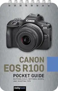 Canon EOS R100: Pocket Guide: Buttons, Dials, Settings, Modes, and Shooting Tips
