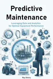 Predictive Maintenance: Leveraging Data and Analytics for Optimal Equipment Performance