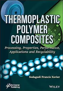 Thermoplastic Polymer Composites: Processing, Properties, Performance, Applications and Recyclability (Repost)