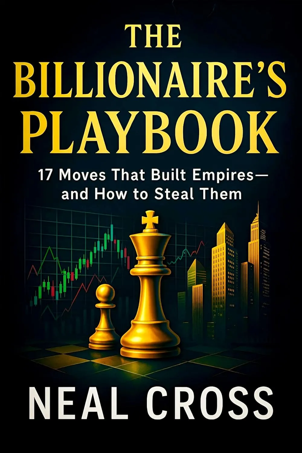The Billionaire’s Playbook: 17 Moves That Built Empires—and How to Steal Them - Elite Success Strategie