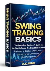 Swing Trading Basics: The Complete Beginner’s Guide to Profitable Swing Trading: Step-by-Step Strategies to Capture