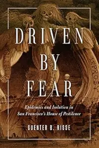Driven by Fear: Epidemics and Isolation in San Francisco's House of Pestilence
