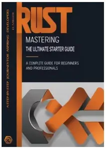 Mastering Rust: The Ultimate Starter Guide