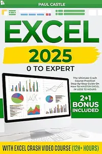 EXCEL 2025 : 0 TO EXPERT : The Ultimate Crash Course Pratical STEP-BY-STEP Guide on how to MASTER EXCEL