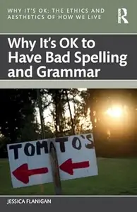 Why It's OK to Have Bad Spelling and Grammar