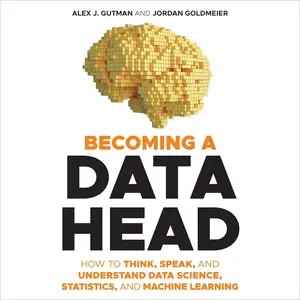 Becoming a Data Head: How to Think, Speak, and Understand Data Science, Statistics, and Machine Learning [Audiobook]