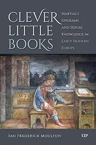 Clever Little Books: Martial’s Epigrams and Sexual Knowledge in Early Modern Europe