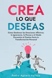 Crea lo que Deseas (Spanish Edition)