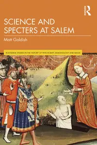 Science and Specters at Salem (Routledge Studies in the History of Witchcraft, Demonology and Magic)