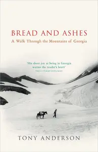 Bread and Ashes: A Walk Through the Mountains of Georgia
