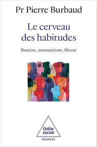 Le Cerveau des habitudes: Routine, automatisme, liberté