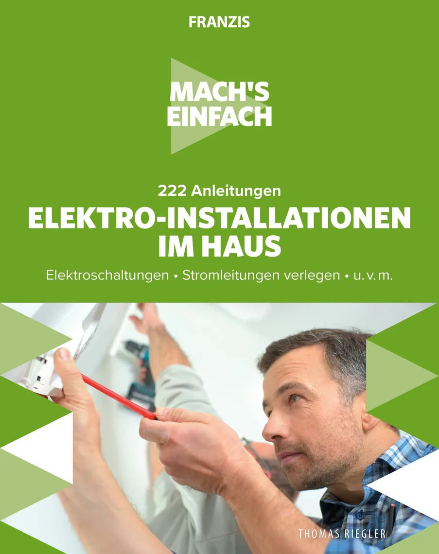 Mach's einfach: Elektro-Installationen im Haus: Elektroschaltungen • Stromleitungen verlegen • u.v.m.
