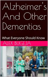 Alzheimer's And Other Dementias: What Everyone Should Know