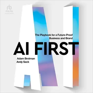 AI First: The Playbook for a Future-Proof Business and Brand [Audiobook]