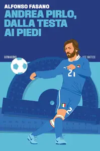 Alfonso Fasano - Andrea Pirlo, dalla testa ai piedi