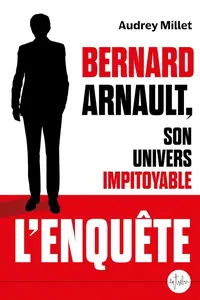 Audrey Millet, "Bernard Arnault, son univers impitoyable"
