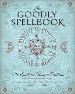 The Goodly Spellbook: Olde Spells for Modern Problems