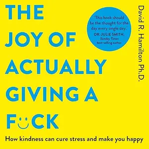 The Joy of Actually Giving a F*ck: How Kindness Can Cure Stress and Make You Happy [Audiobook]