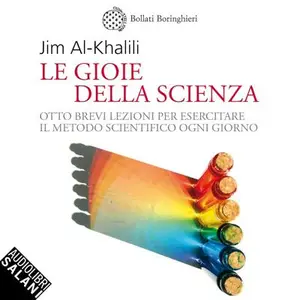 «Le gioie della scienza: Otto brevi lezioni per esercitare il metodo scientifico ogni giorno» by Jim Al-Khalili