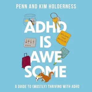 ADHD Is Awesome: A Guide to (Mostly) Thriving with ADHD [Audiobook]