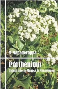 Parthenium Insight Into Its Menace and Management