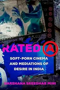 Rated A: Soft-Porn Cinema and Mediations of Desire in India (Volume 8)