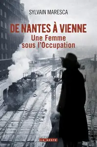 Sylvain Maresca, "De Nantes à Vienne : Une femme sous l'Occupation"