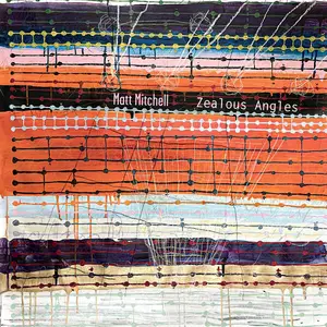 Matt Mitchell - Zealous Angles (2024) [Official Digital Download 24/96]