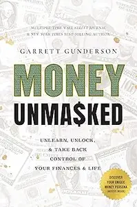 Money Unmasked: Unlearn, Unlock, and Take Back Control of Your Finances and Life