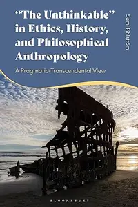 "The Unthinkable" in Ethics, History and Philosophical Anthropology