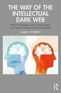 The Way of the Intellectual Dark Web: What Joe Rogan and His Associates Can Teach Us about Political Dialogue