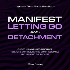 Manifest Letting Go and Detachment [Audiobook]