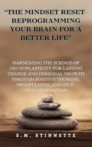 The Mindset Reset- Reprogramming Your Brain for a Better Life