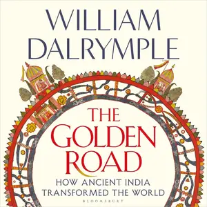 The Golden Road: How Ancient India Transformed the World [Audiobook]
