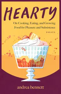 Hearty: On Cooking, Eating, and Growing Food for Pleasure and Subsistenc