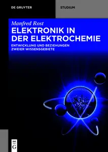 Elektronik in der Elektrochemie: Entwicklung und Beziehung zweier Wissensgebiete - Manfred Rost