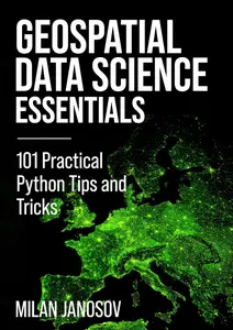 Geospatial Data Science Essentials: 101 Practical Python Tips and Tricks