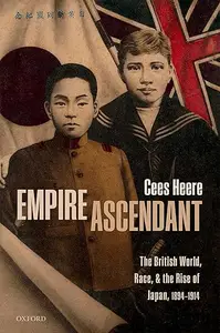 Empire Ascendant: The British World, Race, and the Rise of Japan, 1894-1914 (Repost)