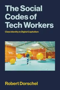 The Social Codes of Tech Workers: Class Identity in Digital Capitalism