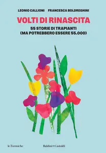 Volti di rinascita. 55 storie di trapianti (ma potrebbero essere 55.000) - Leonio Callioni & Fran...