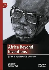Africa Beyond Inventions: Essays in Honour of V.Y. Mudimbe