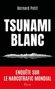 Bernard Petit, "Tsunami blanc : Enquête sur le narcotrafic mondial"