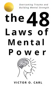 The 48 Laws of Mental Power: Overcoming Trauma and Building Mental Strength