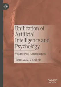 Unification of Artificial Intelligence and Psychology: Volume Two - Consequences