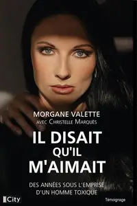 Morgane Valette, "Il disait quil maimait : Des années sous l'emprise d'un homme toxique"